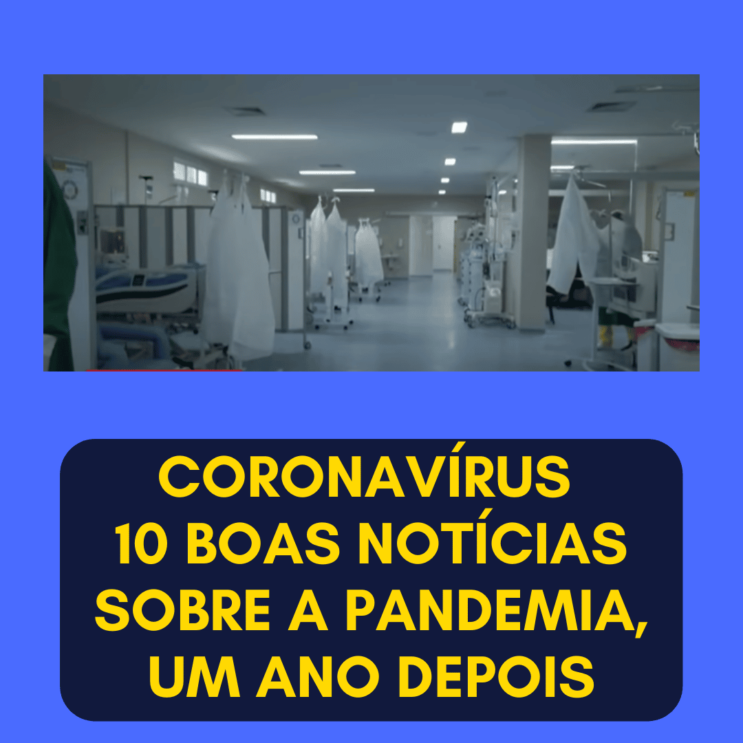 Coronavírus: 10 boas notícias sobre a pandemia, um ano depois