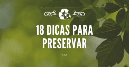 18 Dicas para Preservar o Meio Ambiente – DDS